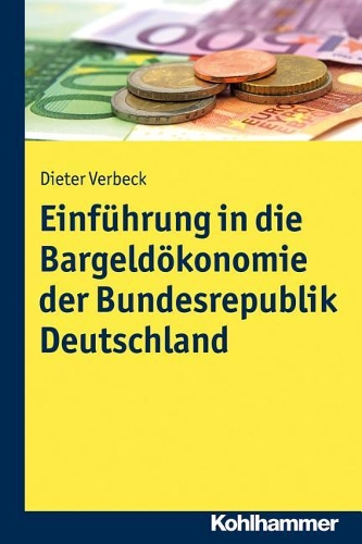 Einfuhrung in Die Bargeldokonomie Der Bundesrepublik Deutschland: Eine Wirtschaftliche Analyse Unter Berucksichtigung Der Rechtlichen Rahmenbedingungen