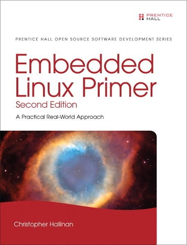Embedded Linux Primer: A Practical Real-World Approach(Pearson Open Source Software Development Series)