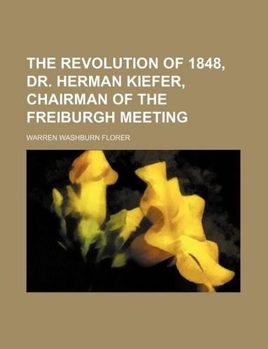 The Revolution of 1848, Dr. Herman Kiefer, Chairman of the Freiburgh Meeting