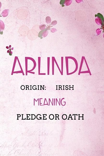 Arlinda Irish Pledge or oath: Personalized Name Meaning Book / Journal This Christain Name Meaning Notebook / Journal is perfect for school, writing poetry, use as a diary, grati