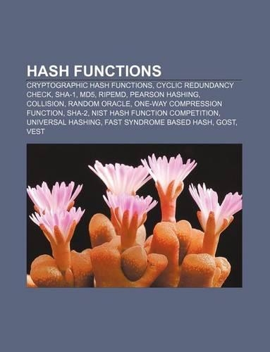 Hash Functions: Cryptographic Hash Functions, Cyclic Redundancy Check, Sha-1, Md5, Ripemd, Pearson Hashing, Collision, Random Oracle