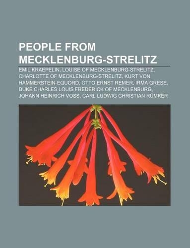 People from Mecklenburg-Strelitz: Emil Kraepelin, Louise of Mecklenburg-Strelitz, Charlotte of Mecklenburg-Strelitz