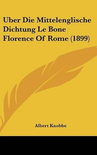 Uber Die Mittelenglische Dichtung Le Bone Florence of Rome (1899)