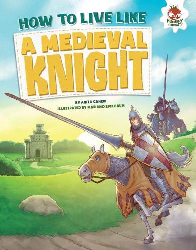 How to Live Like a Medieval Knight: (How to Live Like . . .)