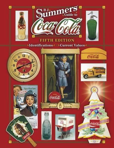 B.J. Summers' Guide to Coca-Cola: (B. J. Summers' Guide to Coca-Cola: Identifications, Current Values, Circa Dates)