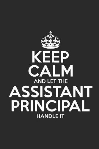 Keep Calm and Let the Assistant Principal Handle It: 6x9 Notebook/Journal, Ruled, 110 Pages