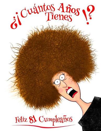 Feliz 81 Cumpleaños: ¿¡cuántos Años Tienes!? Divertido Libro de Cumpleaños Que Se Puede Utilizar Como Un Diario O Cuaderno. Mejor Que Una Tarjeta de Cumpleaños!