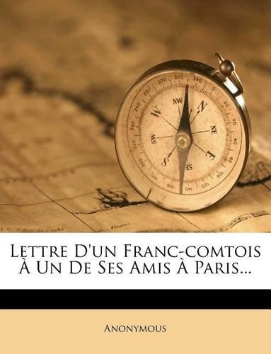 Lettre D'un Franc-comtois À Un De Ses Amis À Paris...
