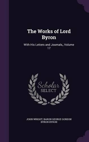 The Works of Lord Byron: With His Letters and Journals, Volume 17