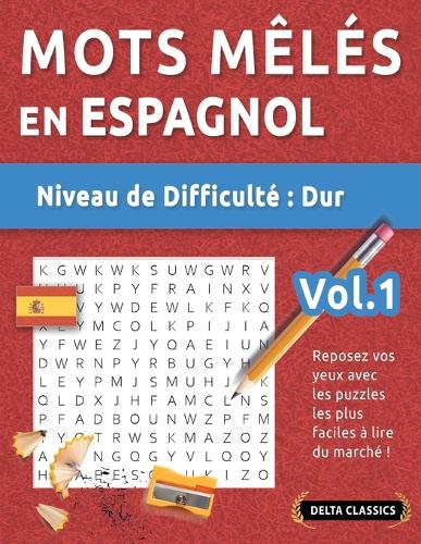 Mots Mêlés En Espagnol - Niveau de Difficulté: Difficile - Vol.1 - Reposez Vos Yeux Avec Les Puzzles Les Plus Faciles À Lire Du Marché ! - Delta Classics
