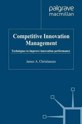 Competitive Innovation Management: Techniques to Improve Innovation Performance