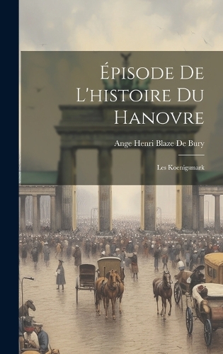 Épisode De L'histoire Du Hanovre: Les Koenigsmark