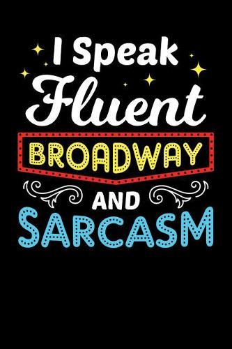 I Speak Fluent Broadway and Sarcasm: 120 Pages I 6x9 I Lined I Funny Festival, Actor, Show & Film Gifts