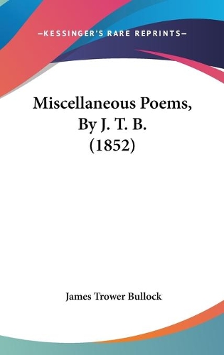 Miscellaneous Poems, By J. T. B. (1852)