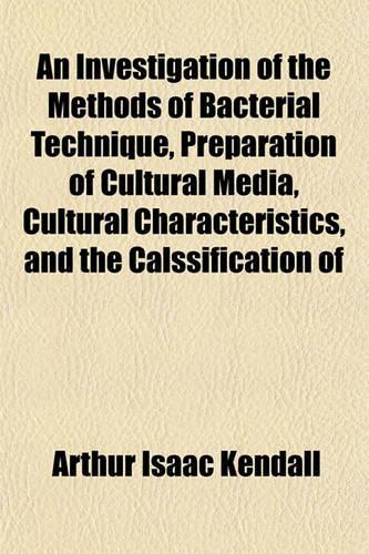 An Investigation of the Methods of Bacterial Technique, Preparation of Cultural Media, Cultural Characteristics, and the Calssification of