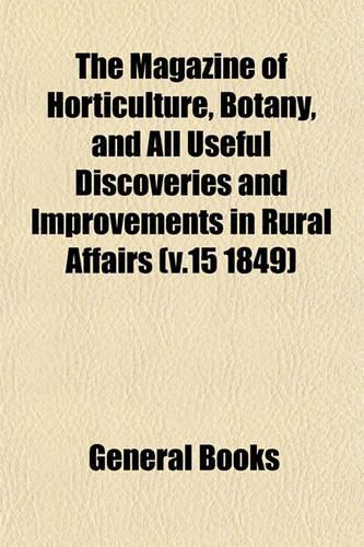 The Magazine of Horticulture, Botany, and All Useful Discoveries and Improvements in Rural Affairs (V.15 1849)