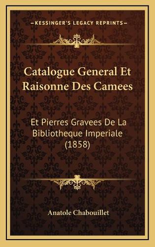 Catalogue General Et Raisonne Des Camees