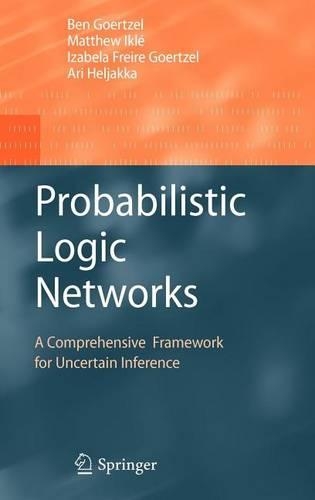 Probabilistic Logic Networks: A Comprehensive Framework for Uncertain Inference