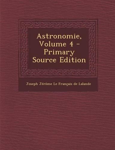 Astronomie, Volume 4 - Primary Source Edition