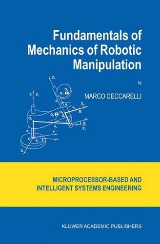 Fundamentals of Mechanics of Robotic Manipulation: (Microprocessor-based & Intelligent Systems Engineering S.)