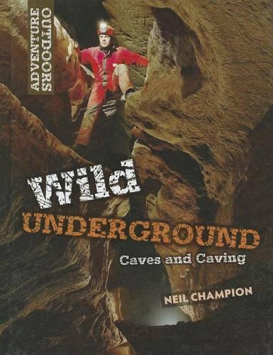 Wild Underground: Caves and Caving(Adventure Outdoors)