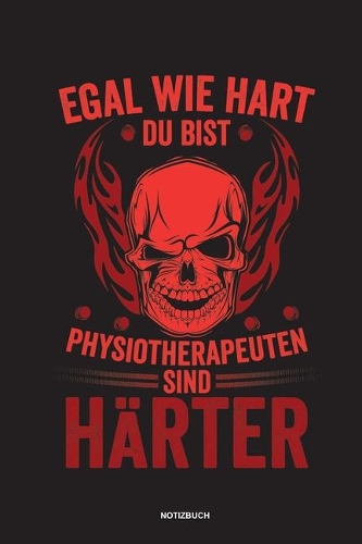 Egal wie hart du bist Physiotherapeuten sind härter Notizbuch