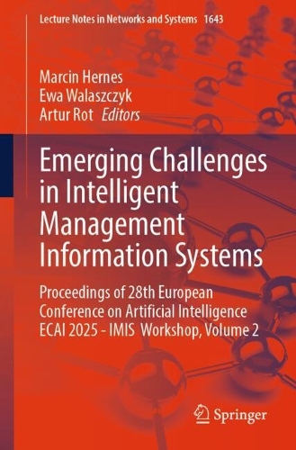 Emerging Challenges in Intelligent Management Information Systems: Proceedings of 28th European Conference on Artificial Intelligence ECAI 2025 - IMIS Workshop, Volume 2(1643 Lecture Notes in Networks and Systems)