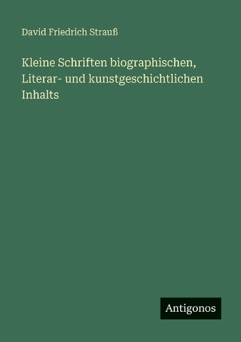 Kleine Schriften biographischen, Literar- und kunstgeschichtlichen Inhalts