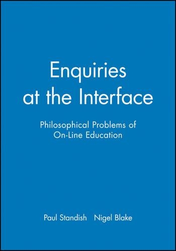 Enquiries at the Interface: Philosophical Problems of On-Line Education(Journal of Philosophy of Education)