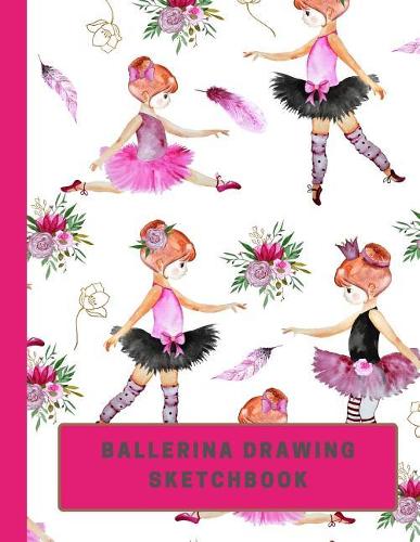 Ballerina Drawing Sketchbook: Large Sketchbook with Bonus Coloring Pages size 8.5 x 11, Works Great with Colored Pencils, Markers or Crayons (Kids Drawing Books)