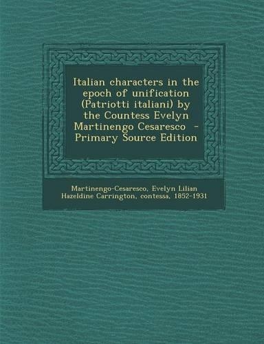 Italian Characters in the Epoch of Unification (Patriotti Italiani) by the Countess Evelyn Martinengo Cesaresco
