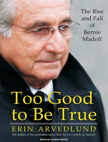 Too Good to Be True: The Rise and Fall of Bernie Madoff