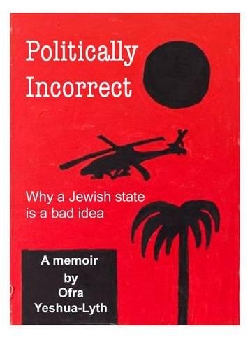 Politically Incorrect: Why a Jewish State Is a Bad Idea