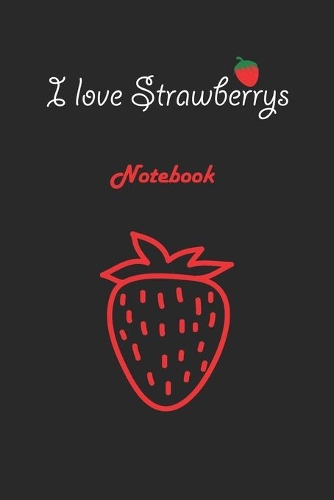 I love Strawberrys: Black Notebook Gift For Kids: Lined Notebook / Journal Gift, 120 Pages, 6x9, Soft Cover, Matte Finish