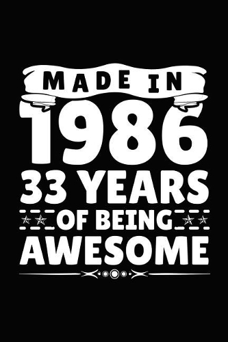 Made in 1986 33 Years of Being Awesome: Birthday Notebook for Your Friends That Love Funny Stuff