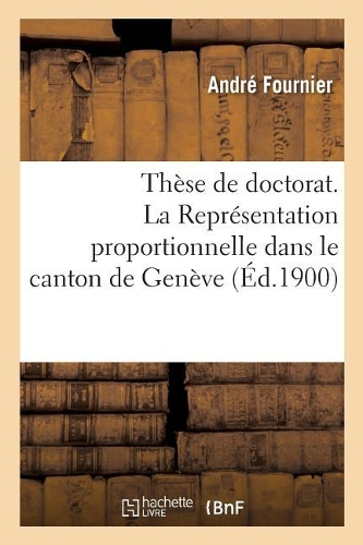 Thèse de Doctorat. La Représentation Proportionnelle Dans Le Canton de Genève: Faculté de Droit de Paris