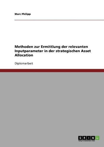 Methoden zur Ermittlung der relevanten Inputparameter in der strategischen Asset Allocation