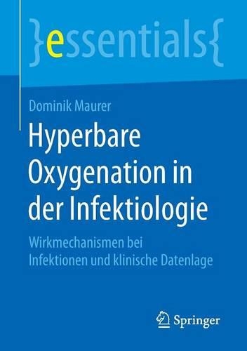 Hyperbare Oxygenation in der Infektiologie: Wirkmechanismen bei Infektionen und klinische Datenlage(essentials)