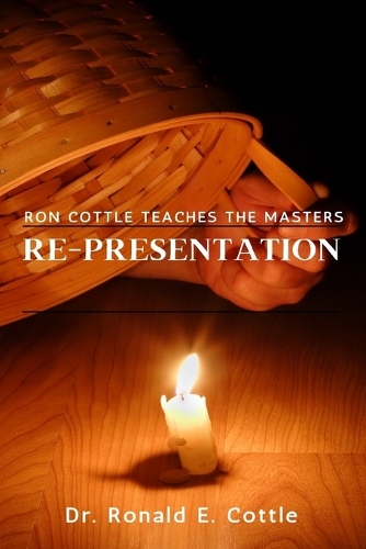 Re-Presentation: The Essence of Ministry(Ron Cottle Teaches the Masters)