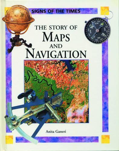 The Story of Maps and Navigation: (Signs of the Times)