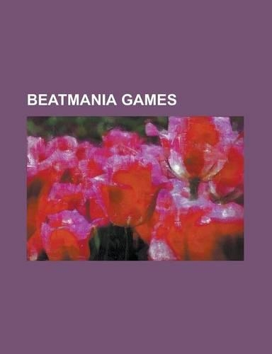 Beatmania Games: Beatmania, Beatmania (2006 Video Game), Beatmania (Europe), Beatmania IIDX, Beatmania IIDX (Video Game), Beatmania IID