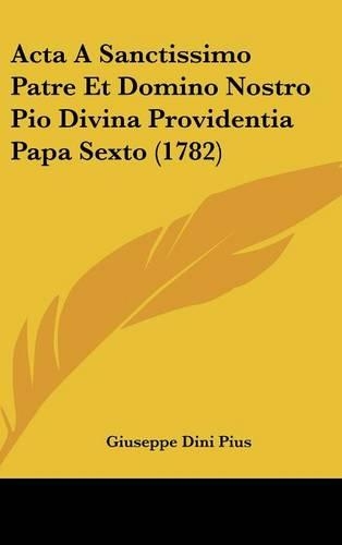 ACTA a Sanctissimo Patre Et Domino Nostro Pio Divina Providentia Papa Sexto (1782)