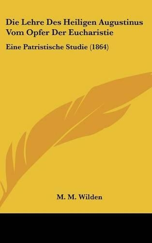 Die Lehre Des Heiligen Augustinus Vom Opfer Der Eucharistie: Eine Patristische Studie (1864)
