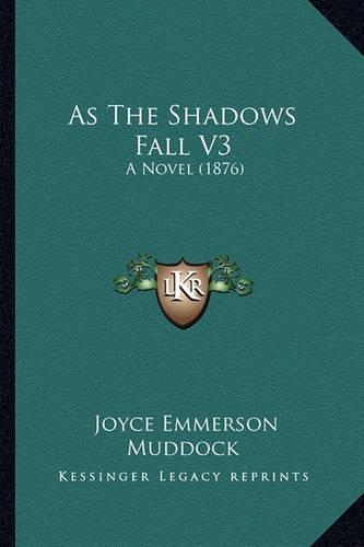 As The Shadows Fall V3: A Novel (1876)