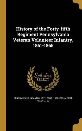 History of the Forty-fifth Regiment Pennsylvania Veteran Volunteer Infantry, 1861-1865