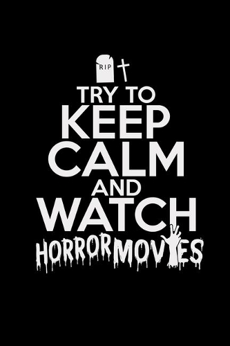 Try to keep calm and watch horror movies