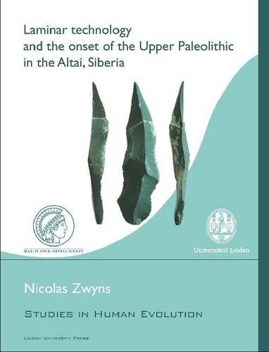 Laminar Technology and the Onset of the Upper Paleolithic in the Altai, Siberia: (Studies in Human Evolution)