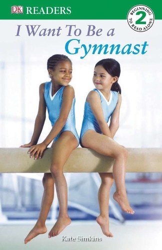 DK Readers L2: I Want to Be a Gymnast: (DK Readers Level 2)