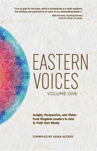 Eastern Voices: Volume 1: Insight, Perspective, and Vision from Kingdom Leaders in Asian in Their Own Words