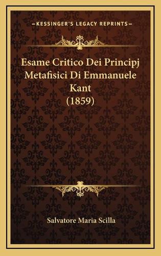 Esame Critico Dei Principj Metafisici Di Emmanuele Kant (1859)